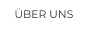ÜBER UNS
